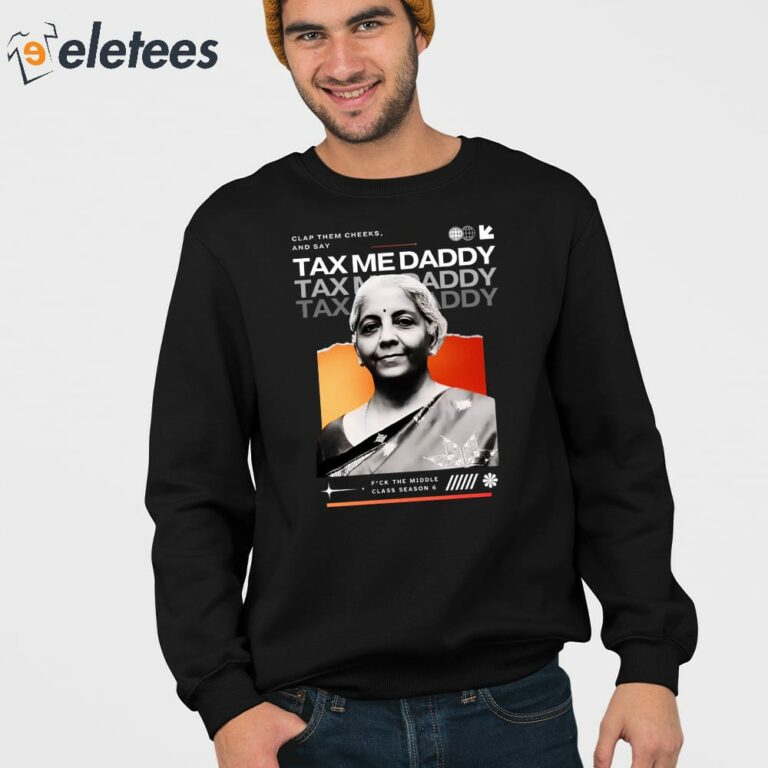 Nirmala Sitharaman Clap Them Cheeks And Say Tax Me Daddy Shirt