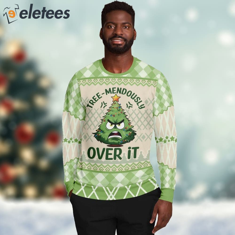 Tree Mendously Over It Funny Ugly Christmas Sweater